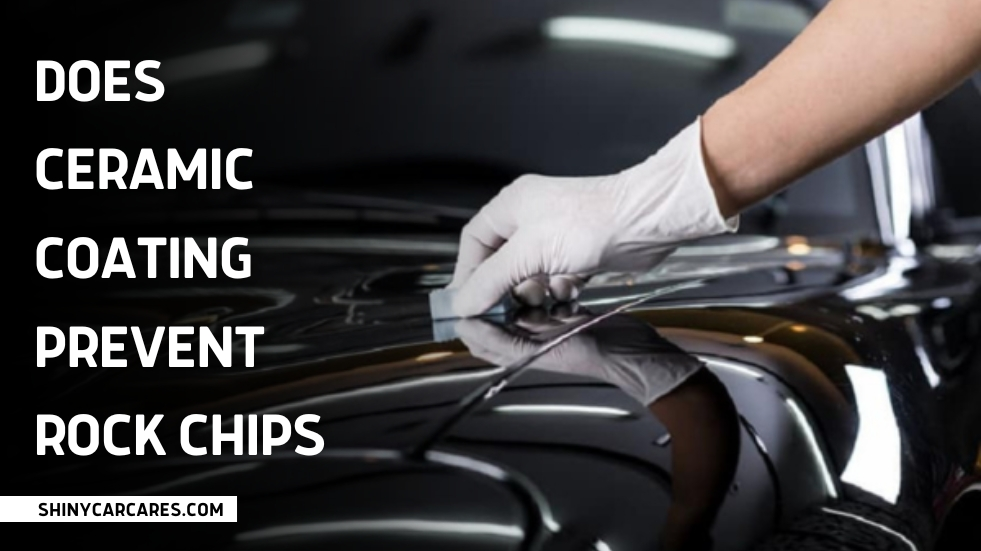 Does Ceramic Coating Help with Rock Chips